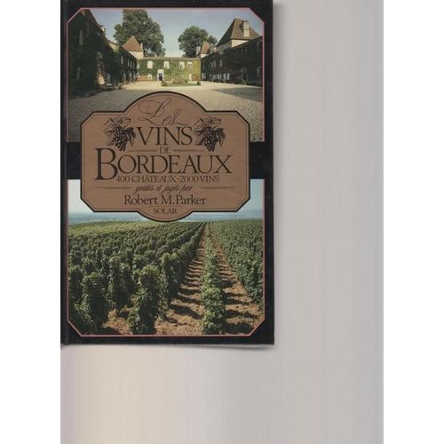 Parker Des Vins De Bordeaux (400 Chateaux 2000 Vins)