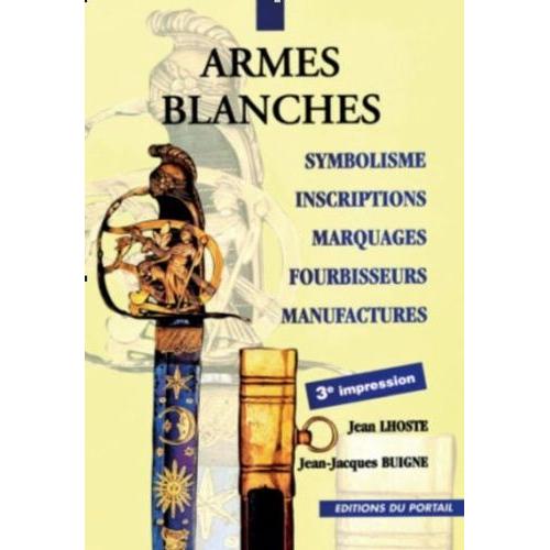 Armes Blanches Françaises - Symbolisme, Inscriptions, Marquages, Fournisseurs, Manufactures