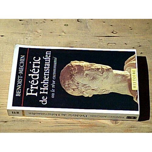 Frédéric De Hohenstaufen Ou Le Rêve Excommunié 1194-1250