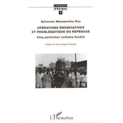 Opérations Énonciatives Et Problématique Du Repérage - Cinq Particules Verbales Ikwéré