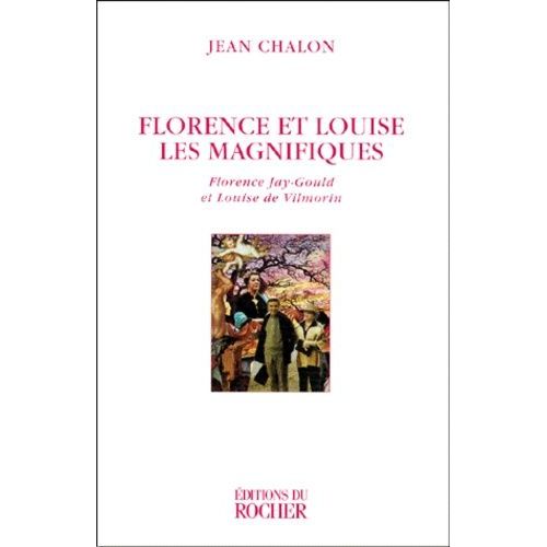 Florence Et Louise Les Magnifiques - Florence Jay-Gould Et Louise De Vilmorin, Edition 1999
