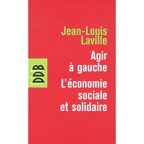 Agir À Gauche : L'économie Sociale Et Solidaire - Suivie De Propositions Pour Une Politique En Faveur De L'économie Sociale