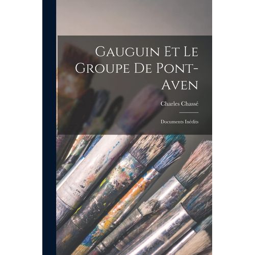 Gauguin Et Le Groupe De Pont-Aven: Documents Inédits