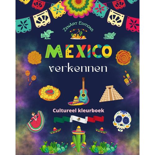 Mexico Verkennen - Cultureel Kleurboek - Creatieve Ontwerpen Van Mexicaanse Symbolen
