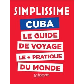 Cuba - Le Guide De Voyage Le + Pratique Du Monde
