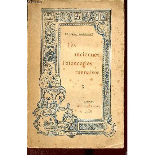 Les Anciennes Faïenceries Rennaises - Étude Historique Et Critique.