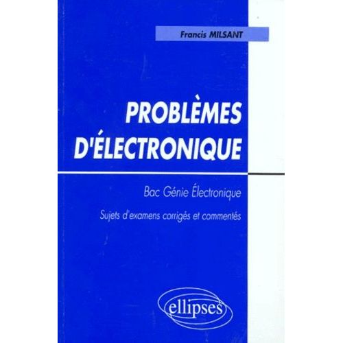 Problemes D'electronique Bac Genie Electronique - Sujets D'examens Corrigés Et Commentés, Programme De 1995