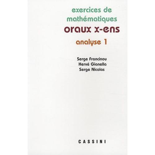 Exercices De Mathématiques Des Oraux De L'ecole Polytechnique Et Des Ecoles Normales Supérieures - Analyse Tome 1