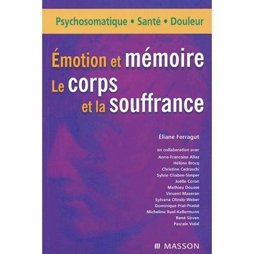 Emotion Et Mémoire - Le Corps Et La Souffrance