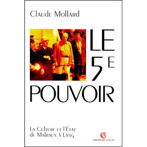 Le Cinquieme Pouvoir - La Culture Et L'etat De Malraux À Lang
