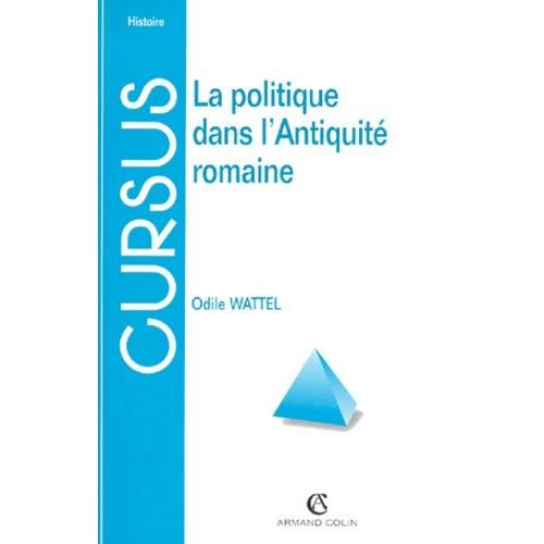 La Politique Dans L'antiquité Romaine - De La Royauté À La Fin Du Haut-Empire