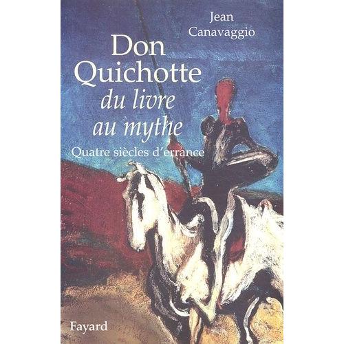 Don Quichotte, Du Livre Au Mythe - Quatre Siècles D'errance