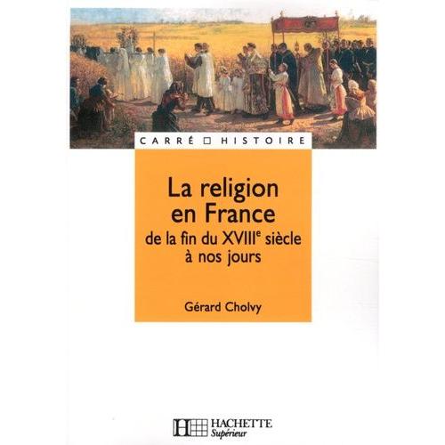 La Religion En France De La Fin Du Xviiie Siècle À Nos Jours