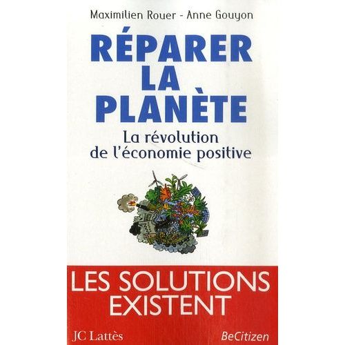 Réparer La Planète - La Révolution De L'économie Positive