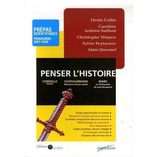 Penser L'histoire - Horace De Pierre Corneille - Mémoires D'outre-Tombe (Livres Ix-Xii) De François-René De Chateaubriand - Le 18-Brumaire De Louis Bonaparte De Karl Marx