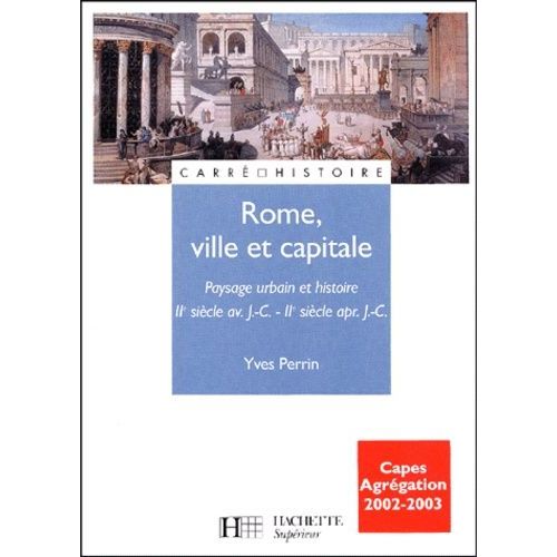 Rome, Ville Et Capitale - Paysage Urbain Et Histoire (Iième Siècle Avant J-C - Iième Siècle Après J-C)