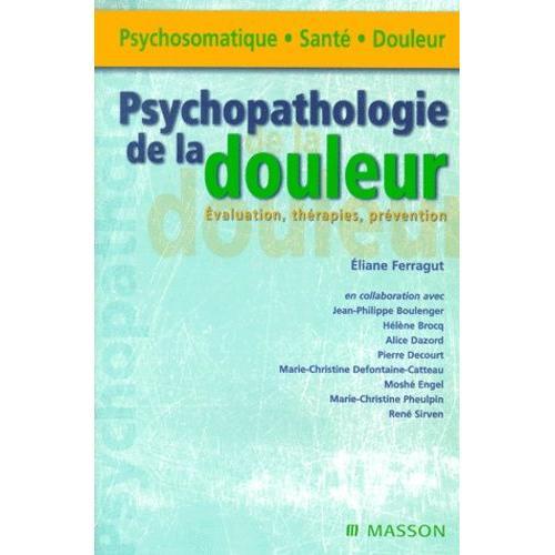 Psychopathologie De La Douleur - Evaluation, Thérapies, Prévention