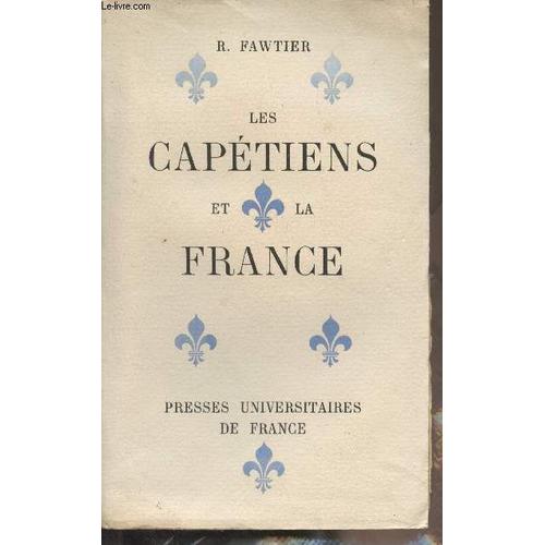 Les Capétiens Et La France, Leur Rôle Dans Sa Construction