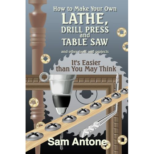 How To Make Your Own Lathe, Drill Press And Table Saw