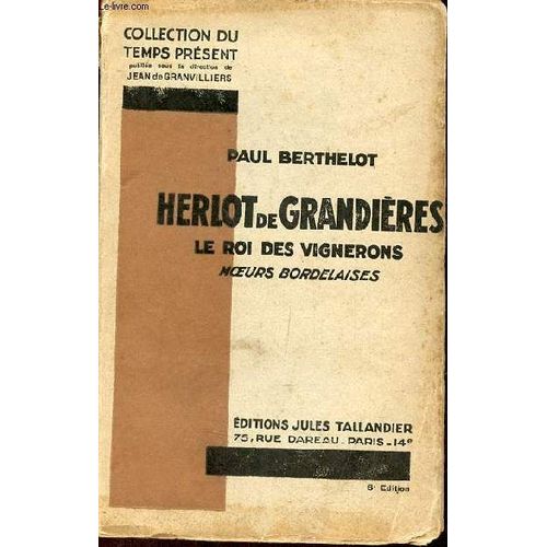 Herlot De Grandières Le Roi Des Vignerons Moeurs Bordelaises - Collection Du Temps Présent - 6e Édition.