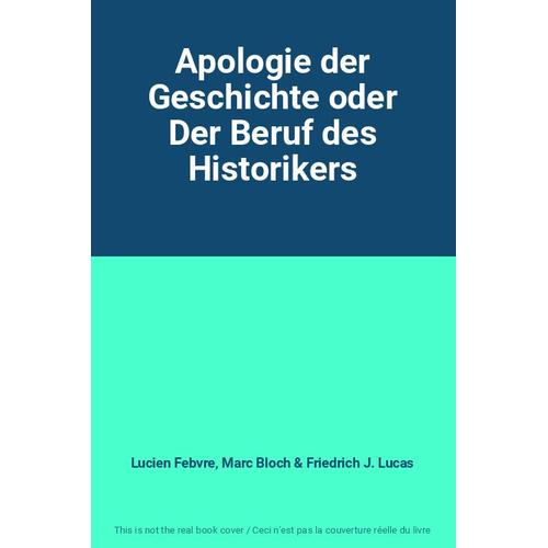 Apologie Der Geschichte Oder Der Beruf Des Historikers