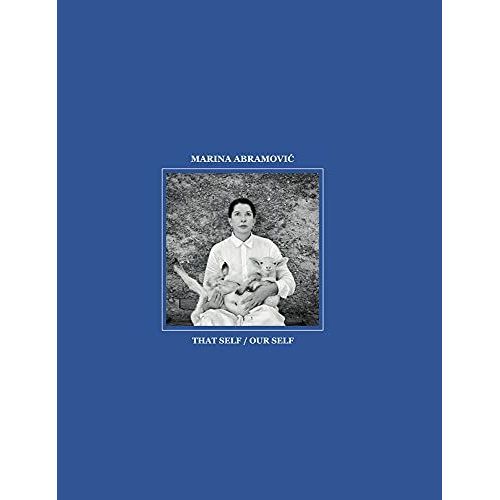 Marina Abramovic. That Self / Our Self