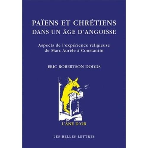 Païens Et Chrétiens Dans Un Âge D'angoisse - Aspects De L'expérience Religieuse De Marc Aurèle À Constantin