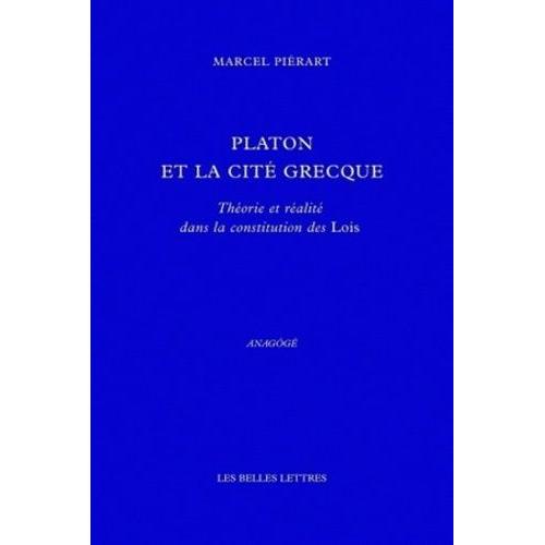 Platon Et La Cité Grecque - Théorie Et Réalité Dans La Constitution Des Lois