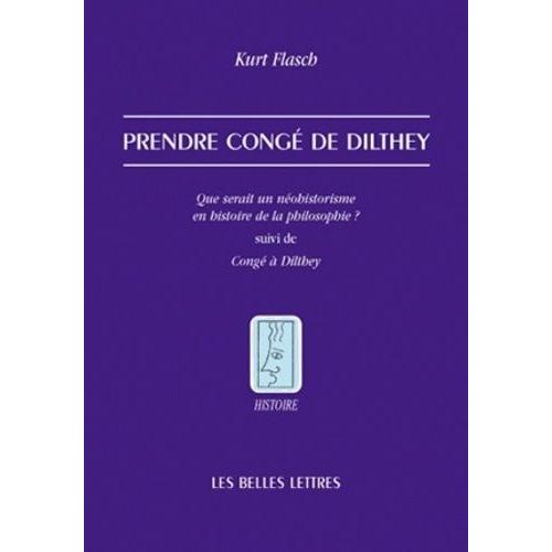 Prendre Congé De Dilthey - Que Serait Un Néohistorisme En Histoire De La Philosophie ?