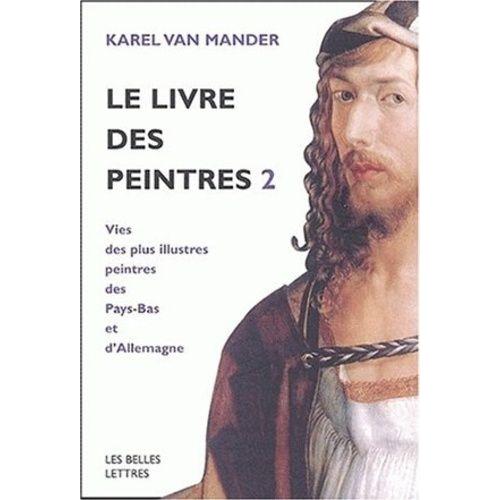Le Livre Des Peintres - Tome 2, Vies Des Plus Illustres Peintres Des Pays-Bas Et D'allemagne