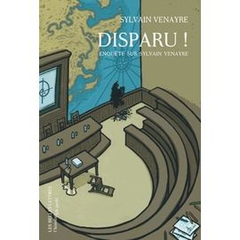 Disparu ! - Enquête Sur Sylvain Venayre