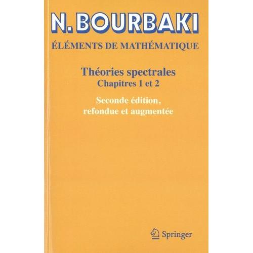 Eléments De Mathématiques - Théories Spectrales, Chapitres 1 Et 2