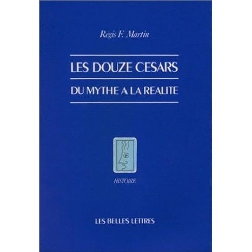 Les Douze Césars - Du Mythe À La Réalité