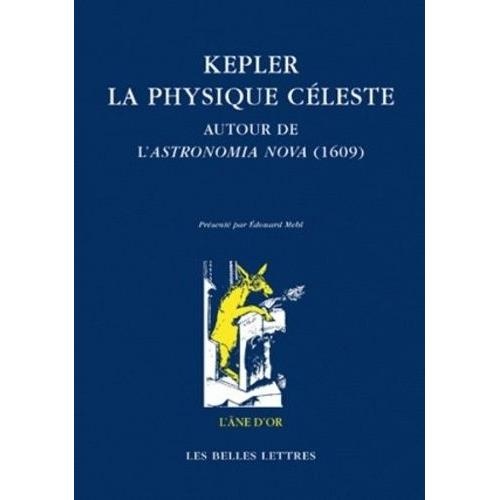 Kepler : La Physique Céleste - Autour De L'astronomia Nova (1609)