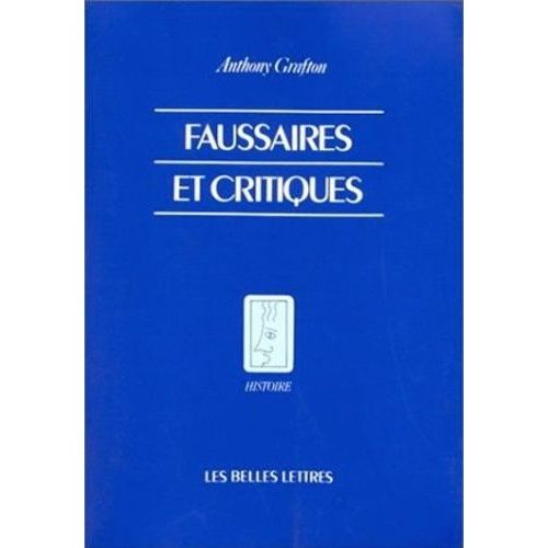 Faussaires Et Critiques - Créativité Et Duplicité Chez Les Érudits Occidentaux