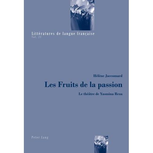 Les Fruits De La Passion - Le Théâtre De Yasmina Reza