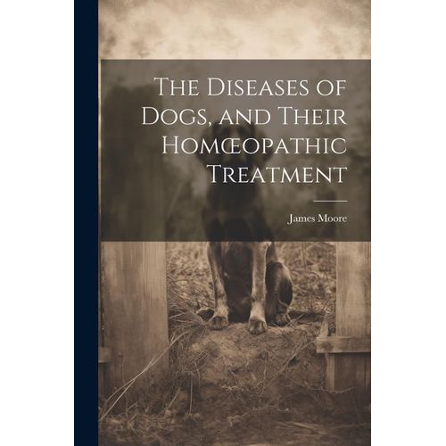 The Diseases Of Dogs, And Their Homoeopathic Treatment