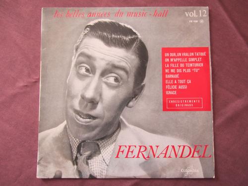 Fernandel : Un Dur, Un Vrai, Un Tatoué - On M'appelle Simplet - La Fille Du Teinturier - Barnabe - Felicie Aussi - Ignace - Etc...