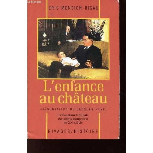 L Enfance Au Chateau / L Education Familiale Des Elites Francaises Au 20eme Siecle