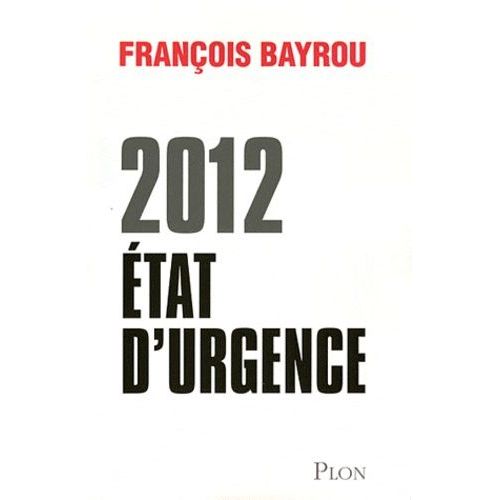 2012 Etat D'urgence   de Bayrou Franois  Format Broch 