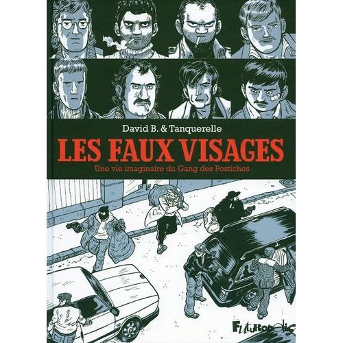 Les Faux-Visages - Une Vie Imaginaire Du Gang Des Postiches