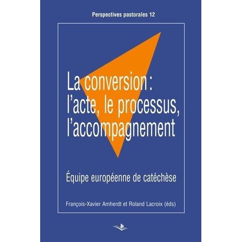 La Conversion - L'acte, Le Processus, L'accompagnement