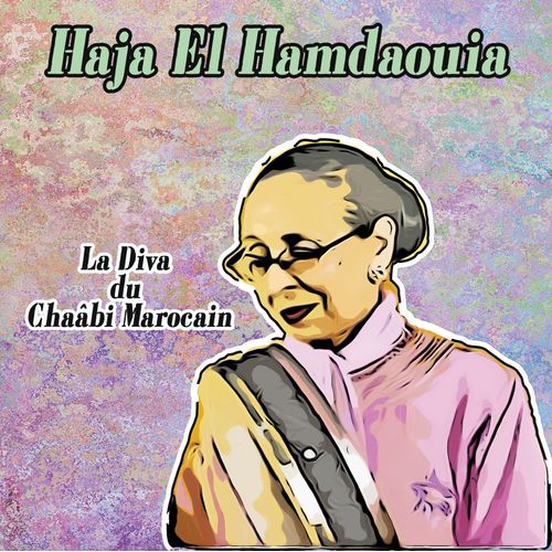 Haja El Hamdaouia - La Diva Du Chaabi Marocain