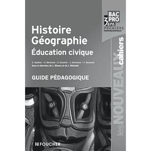 Histoire-Géographie, Education Civique, Bac Pro 3 Ans, Première Professionnelle - Guide Pédagogique