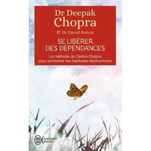 Se Libérer Des Dépendances - La Méthode Du Centre Chopra Pour Surmonter Les Habitudes Destructrices