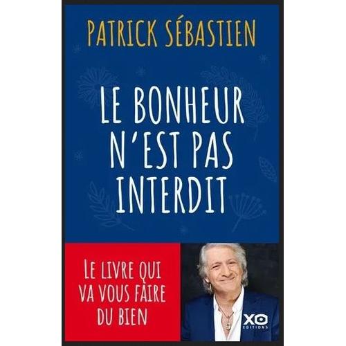 Livre Dédicacé Par Patrick Sébastien : Le Bonheur N'est Pas Interdit