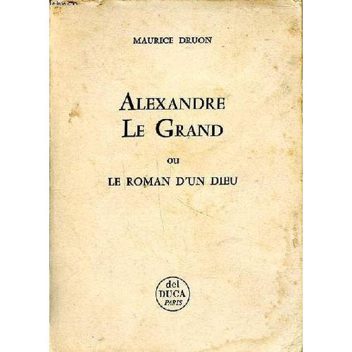 Alexandre Le Grand Ou Le Roman D Un Dieu