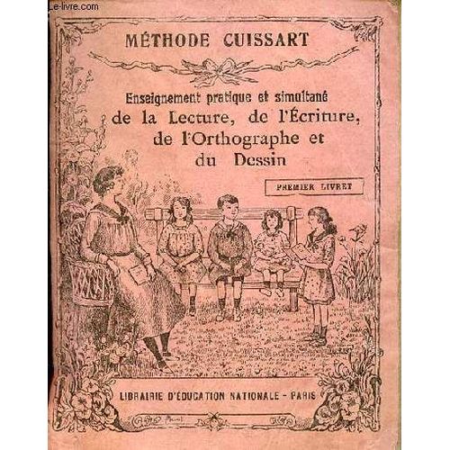 Enseignement Pratique Et Simultané De La Lecture De L Écriture De L Orthographe Et Du Dessin - Méthode Cuissart - Premier Livret Étude Des Lettres Et De Leurs Combinaisons Simples.