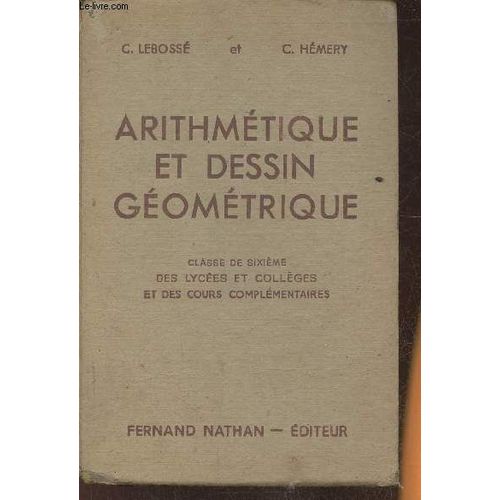 Arithmétique Et Dessin Géométrique- Classe De 6e Des Lycées, Des Collèges Et Des Cours Complémentaires (Programme De 1947)