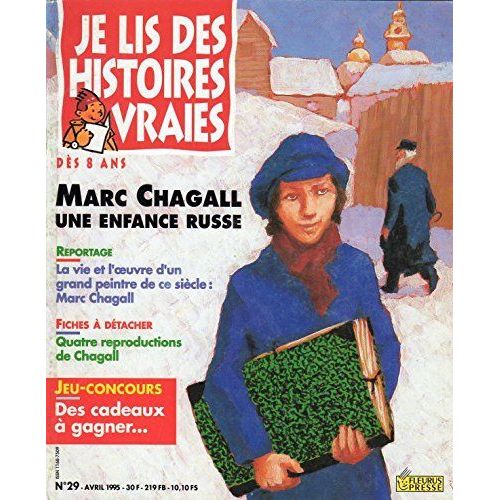 Je Lis Des Histoires Vraies N° 29 - Avril 1995 - Marc Chagall, Une Enfance Russe/La Vie Et L'oeuvre D'un Grand Peintre De Ce Siècle : Marc C